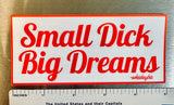 Sticker - Small Dick Big Dreams