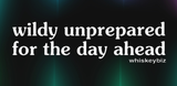 wildly unprepared for the day ahead - Tee
