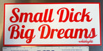 Sticker - Small Dick Big Dreams