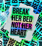 Break Her Bed Not Her Heart - Holographic Sticker