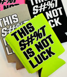 THIS S#%T IS NOT LUCK - CAN KOOZIE