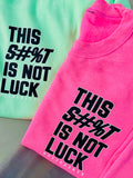 This S#%T IS NOT LUCK - HOODIE