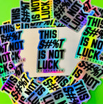 THIS S#%T IS NOT LUCK - STICKER