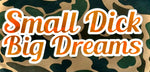 Small Dick Big Dreams - Duck Camo