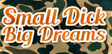 Small Dick Big Dreams - Duck Camo