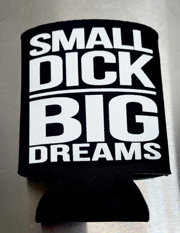 BIG DREAMS - SMALL DICK - Koozie