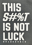 This S#%T IS NOT LUCK - SWEATSHIRT