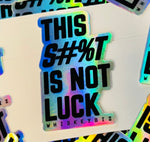 THIS S#%T IS NOT LUCK - STICKER