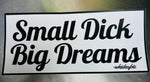 Sticker - Small Dick Big Dreams