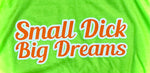 Small Dick Big Dreams - Orange/ Bright Green