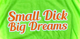 Small Dick Big Dreams - Orange/ Bright Green