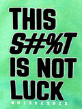 This S#%T IS NOT LUCK - TEE