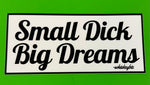 Sticker - Small Dick Big Dreams