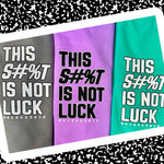 This S#%T IS NOT LUCK - SWEATSHIRT