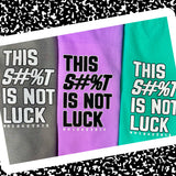 This S#%T IS NOT LUCK - SWEATSHIRT