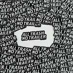 All Trash No Trailer - Sticker