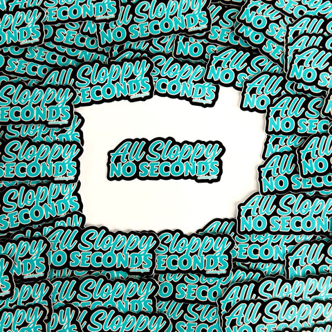 All Sloppy No Seconds - Sticker