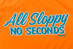 All Sloppy No Seconds - ORANGE