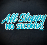 All Sloppy No Seconds - BLACK