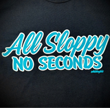 All Sloppy No Seconds - BLACK
