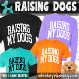 Raising My Dogs — Tees & Long Sleeves