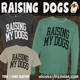 Raising My Dogs — Tees & Long Sleeves