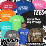 SMALL DICK BIG DREAMS - TEE