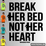 Break Her Bed Not Her Heart - Tee
