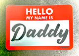 Hello My Name is Daddy - Sticker