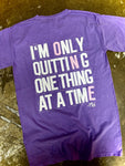 Only Quitting One Thing At A Time- TEE