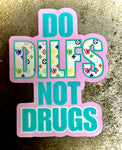 Do DILFS Not DRUGS- Sticker