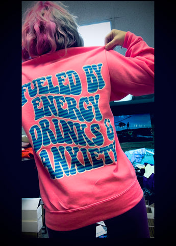 Fueled by Anxiety & Energy Drinks - SWEATSHIRT