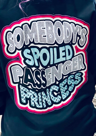 Somebody’s SPOILED pASSenger PRINCESS - Blk Tee