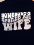 SOMEBODYS SPOILED ASS WIFE - SWEATSHIRT