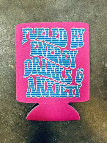 Fueled by Energy Drinks and Anxiety- koozie